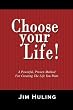 Choose Your Life!: A Powerful, Proven Method for Creating the Life You Want