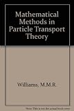 Mathematical methods in particle transport theory