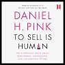 To Sell Is Human: The Surprising Truth about Persuading, Convincing and Influencing Others