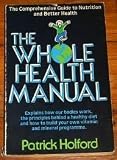The whole health manual : the comprehensive guide to nutrition and better health