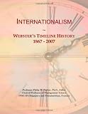 Internationalism: Websters Timeline History, 1867 - 2007
