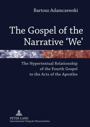 The Gospel of the Narrative 'We': The Hypertextual Relationship of the Fourth Gospel to the Acts of the Apostles