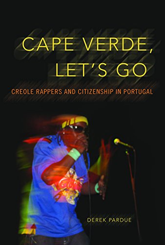 Cape Verde, Let's Go: Creole Rappers and Citizenship in Portugal (Interpretations of Culture in the New Millennium)