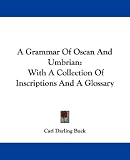  : A Grammar Of Oscan And Umbrian: With A Collection Of Inscriptions And A Glossary