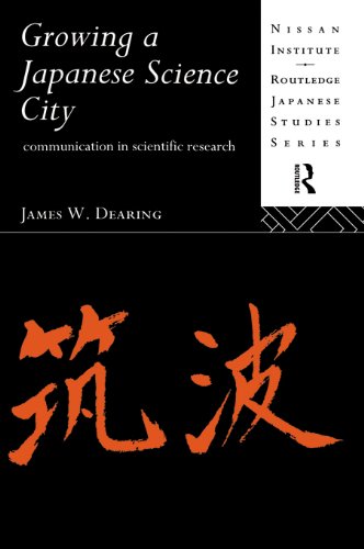 Growing a Japanese Science City: Communication in Scientific Research (Nissan Institute/Routledge Japanese Studies)
