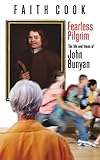 Fearless pilgrim : the life and times of John Bunyan