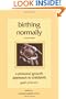 Birthing Normally : A Personal Growth Approach to Childbirth