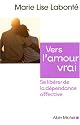 Vers l'amour vrai : Se libérer de la dépendance affective