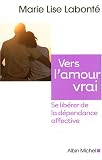 Vers l'amour vrai : Se libérer de la dépendance affective