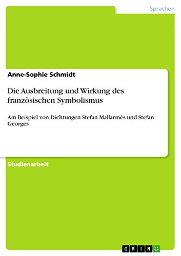 Die Ausbreitung und Wirkung des französischen Symbolismus: Am Beispiel von Dichtungen Stefan Mallarmés und Stefan Georges (German Edition)