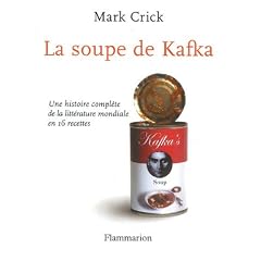 La soupe de Kafka : Une histoire compl�te de la litt�rature mondiale en 16 recettes