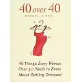 40 Over 40: Forty Things Women Over Forty Need to Know About Getting Dressed