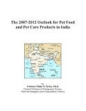 The 2007-2012 Outlook for Pet Food and Pet Care Products in India