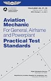 Aviation Mechanic Practical Test Standards for General, Airframe and Powerplant: FAA-S-8081-26, -27, and -28 (Practical Test Standards series)