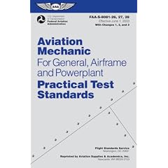 Aviation Mechanic Practical Test Standards for General, Airframe and Powerplant: FAA-S-8081-26, -27, and -28 (Practical Test Standards series)