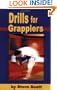 Drills for Grapplers: Training Drills And Games You Can Do On The Mat For Jujitsu, Judo And Submission Grappling