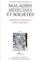 Maladies, médecines et sociétés: Approches historiques pour le présent : actes du VIe colloque d'Histoire au présent