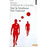 Sur le bonheur : Sur l'amourpar Teilhard de Chardin