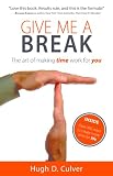 Give Me a Break - the art of making time work for you