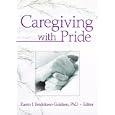 Caregiving with Pride by Karen I. Fredriksen-Goldsen