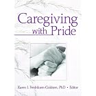 Caregiving with Pride by  Karen I. Fredriksen-Goldsen