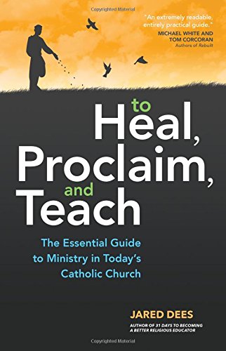 Download To Heal, Proclaim, and Teach: The Essential Guide to Ministry in Today's Catholic Church Download To Heal, Proclaim, and Teach: The Essential Guide to Ministry in Today's Catholic Church