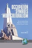 From Sites of Occupation to Symbols of Multiculturalism: Re-Conceptualizing Minority Education in Post-Soviet Latvia (Hc) (Research in Multicultural Education ... Education and International Perspectives)