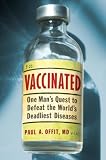 Vaccinated: One Mans Quest to Defeat the Worlds Deadliest Diseases