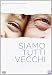 Siamo Tutti Vecchi