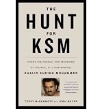 The Hunt for KSM: Inside the Pursuit and Takedown of the Real 9/11 Mastermind, Khalid Sheikh Mohammed