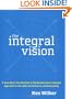 The Integral Vision: A Very Short Introduction to the Revolutionary Integral Approach to Life, God, the Universe, and Everything