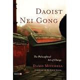 Daoist Nei Gong: The Philosophical Art of Changevon "Damo Mitchell"