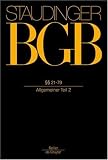 J. von Staudingers Kommentar zum Burgerlichen Gesetzbuch mit Einfuhrungsgesetz und Nebengesetzen: Allgemeiner Teil - 21-79 (Allgemeiner Teil 2) Buch 1