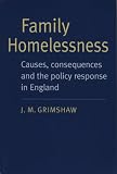 Family homelessness : causes, consequences and the policy response in England