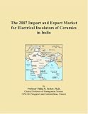 The 2007 Import and Export Market for Electrical Insulators of Ceramics in India