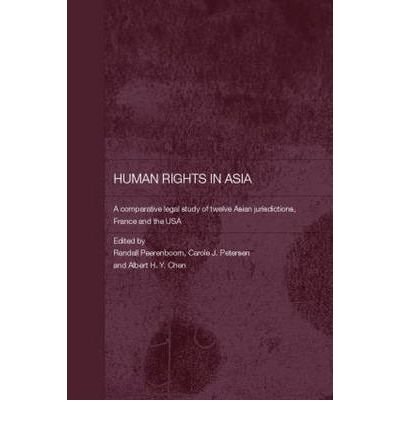 [(Human Rights in Asia: A Comparative Legal Study of Twelve Asian Jurisdictions, France and the USA )] [Author: Randall Peerenboom] [Jul-2006]