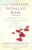 The Thirteen Petalled Rose: A Discourse On The Essence Of Jewish Existence And Belief