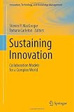 Sustaining Innovation: Collaboration Models for a Complex World (Innovation, Technology, and Knowledge Management) Sustaining Innovation: Collaboration Models for a Complex World (Innovation, Technology, and Knowledge Management)