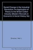 Social change in the Industrial Revolution : an application of theory to the British cotton industry