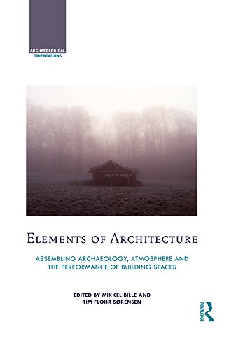 Elements of Architecture: Assembling archaeology, atmosphere and the performance of building spaces (Archaeological Orientations)