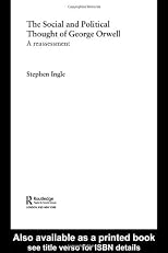 The Social and Political Thought of George Orwell: A Reassessment (Routledge Studies in Social and Political Thought)