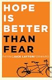 Hope Is Better Than Fear (e-book original): Paying Jack Layton Forward