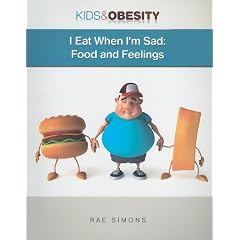 I Eat When I'm Sad: Food and Feelings (Kids & Obesity) by Rae Simons