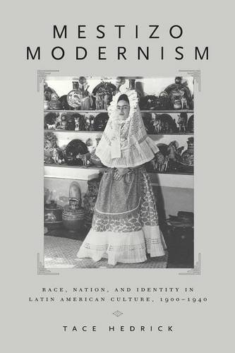 Mestizo Modernism: Race, Nation and Identity in Latin American Culture, 1900-1940