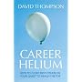 Career Helium: How to Float Past Others in Your Quest to Reach The Top