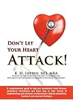 DONT LET YOUR HEART ATTACK! A comprehensive guide to help you understand heart disease, cholesterol metabolism and how to take charge of implementing ... prevention, treatment and reversal strategies