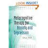Metacognitive Therapy for Anxiety and Depression