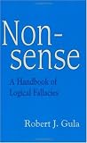 Nonsense: A Handbook of Logical Fallacies