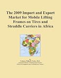 The 2009 Import and Export Market for Mobile Lifting Frames on Tires and Straddle Carriers in Africa