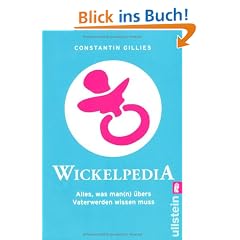 Wickelpedia: Alles, was man(n) �bers Vater werden wissen muss